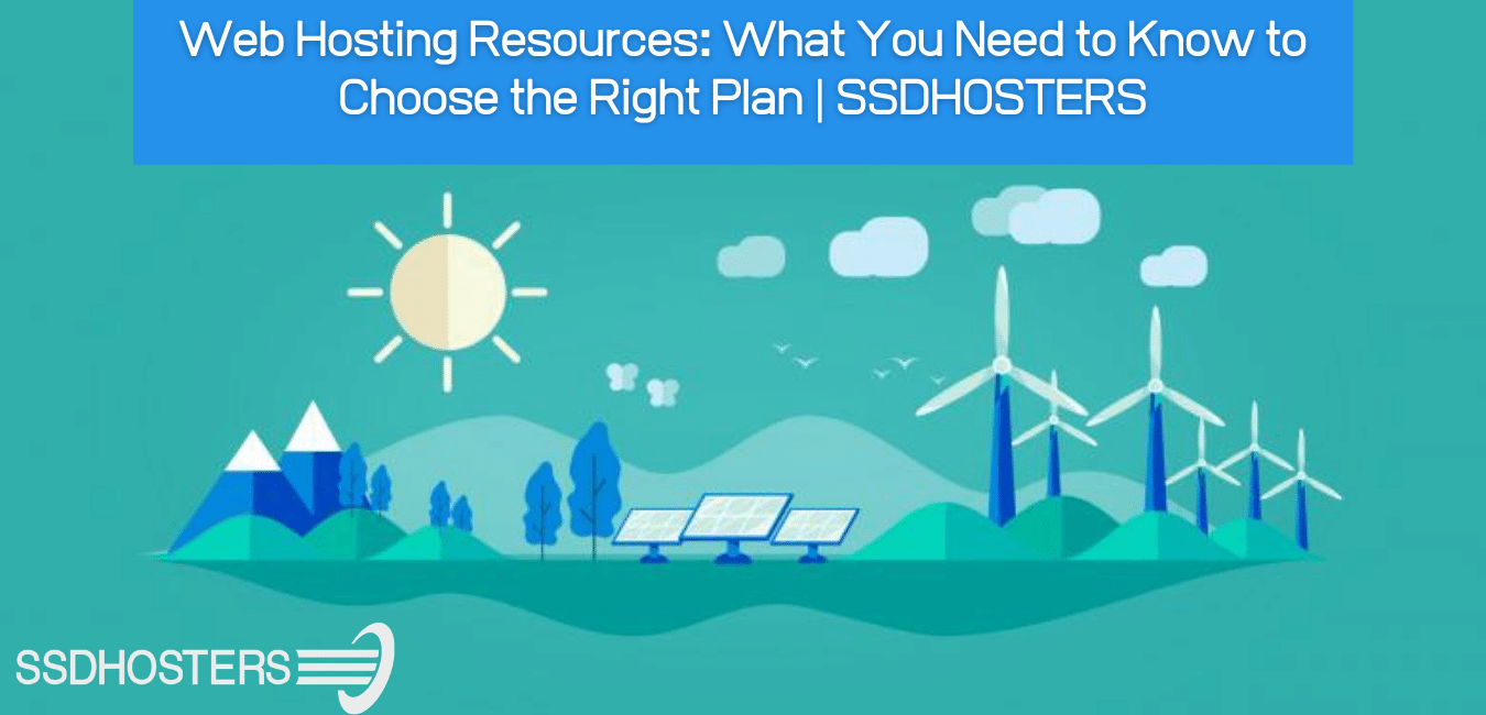 Web Hosting Resources: What You Need to Know to Choose the Right Plan | SSDHOSTERS